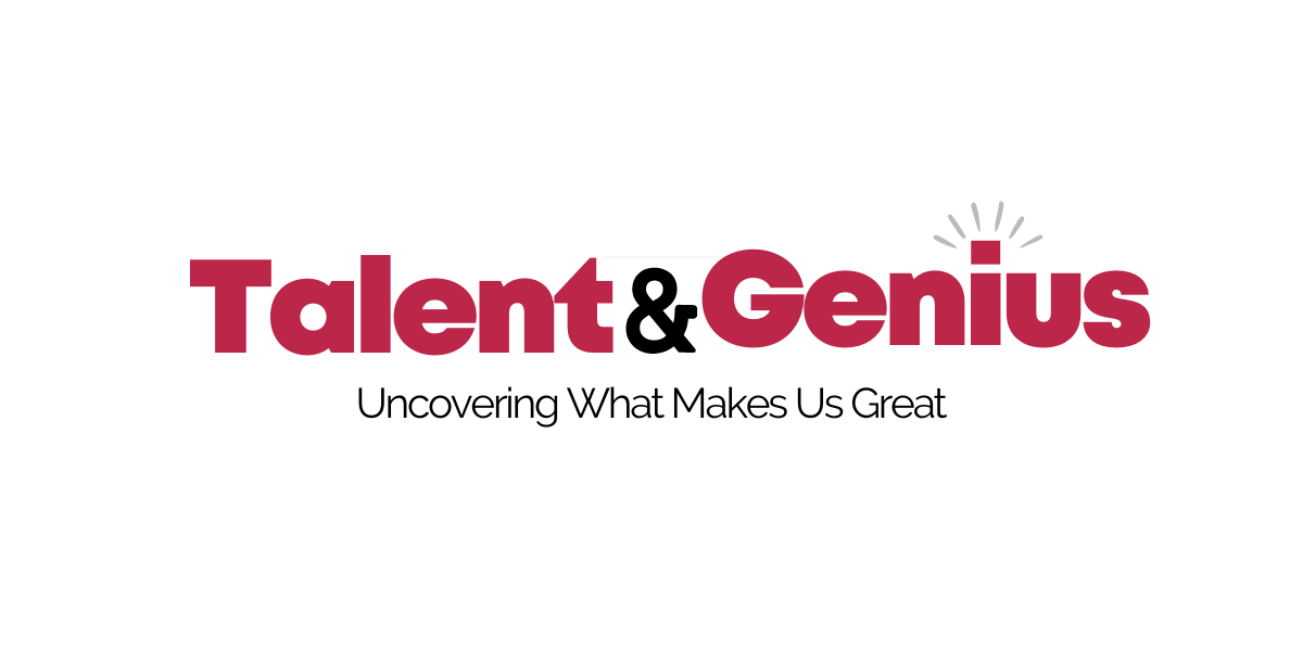 Talent and Genius- Uncovering What Makes Us Great